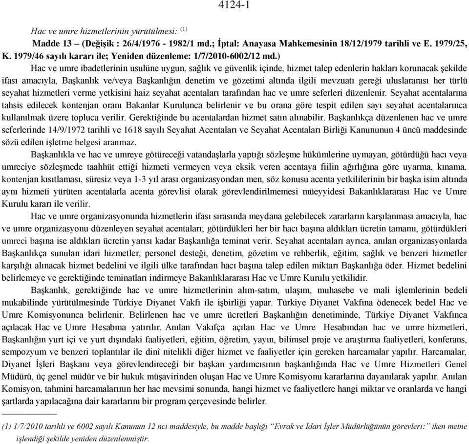 ) Hac ve umre ibadetlerinin usulüne uygun, sağlık ve güvenlik içinde, hizmet talep edenlerin hakları korunacak şekilde ifası amacıyla, Başkanlık ve/veya Başkanlığın denetim ve gözetimi altında ilgili