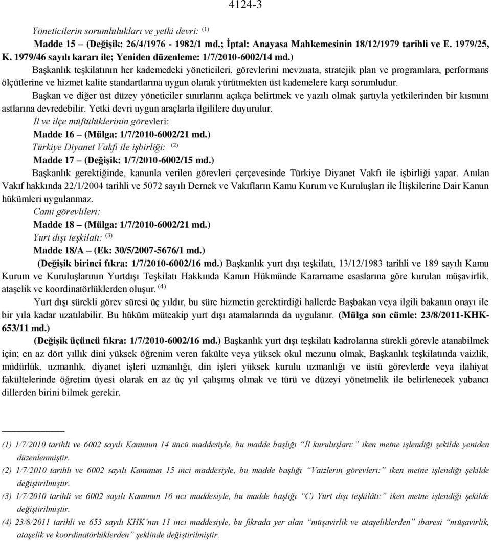 ) Başkanlık teşkilatının her kademedeki yöneticileri, görevlerini mevzuata, stratejik plan ve programlara, performans ölçütlerine ve hizmet kalite standartlarına uygun olarak yürütmekten üst