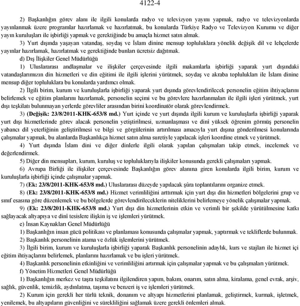 3) Yurt dışında yaşayan vatandaş, soydaş ve İslam dinine mensup topluluklara yönelik değişik dil ve lehçelerde yayınlar hazırlamak, hazırlatmak ve gerektiğinde bunları ücretsiz dağıtmak.