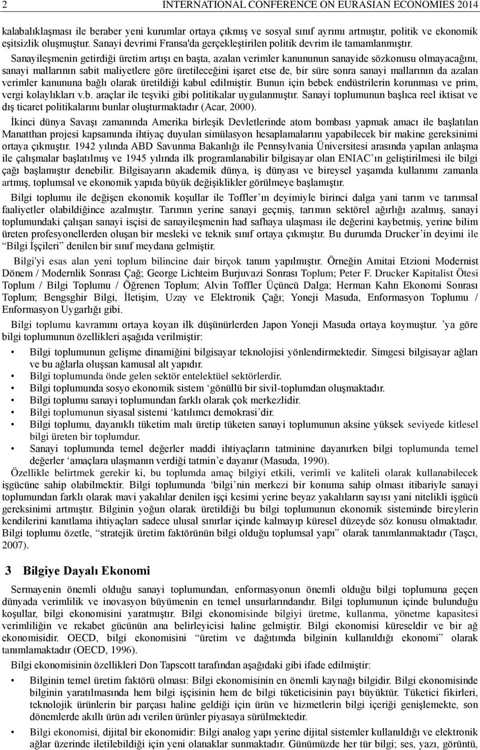 Sanayileşmenin getirdiği üretim artışı en başta, azalan verimler kanununun sanayide sözkonusu olmayacağını, sanayi mallarının sabit maliyetlere göre üretileceğini işaret etse de, bir süre sonra