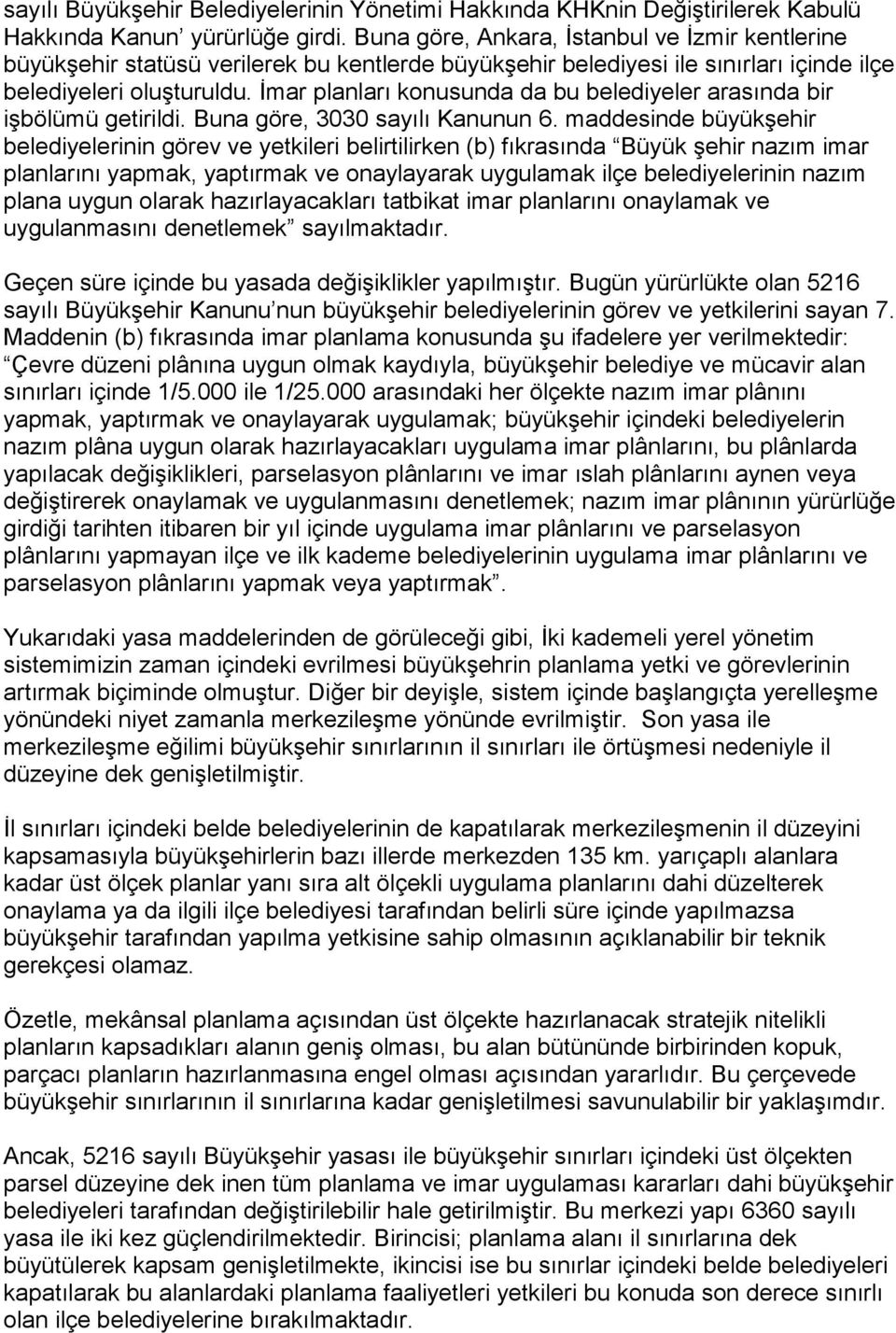 İmar planları konusunda da bu belediyeler arasında bir işbölümü getirildi. Buna göre, 3030 sayılı Kanunun 6.