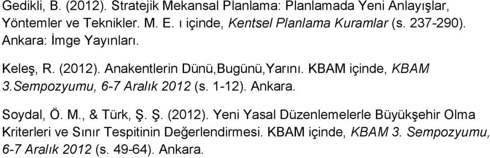 KBAM içinde, KBAM 3.Sempozyumu, 6-7 Aralık 2012 (s. 1-12). Ankara. Soydal, Ö. M., & Türk, Ş. Ş. (2012).