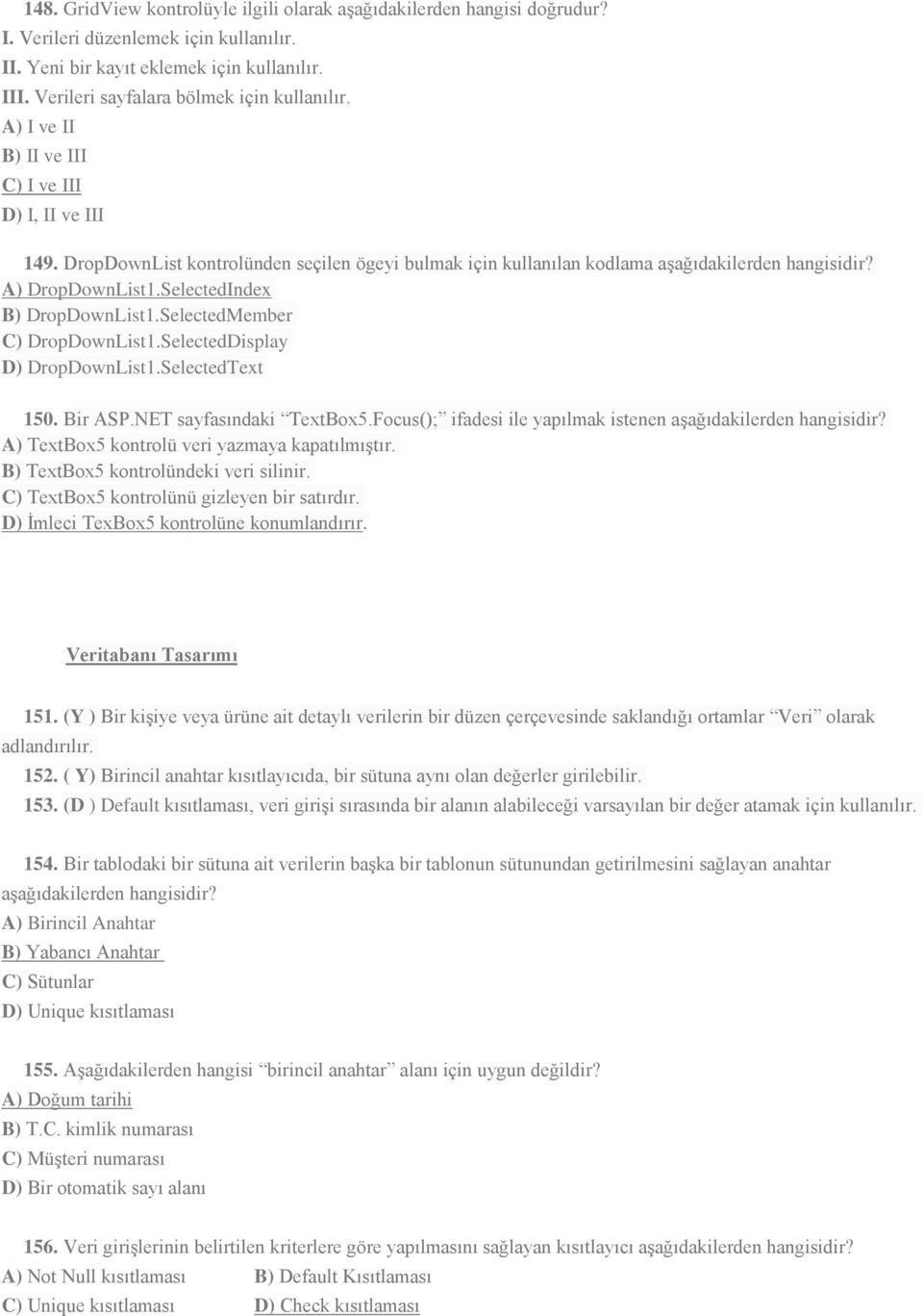 A) DropDownList1.SelectedIndex B) DropDownList1.SelectedMember C) DropDownList1.SelectedDisplay D) DropDownList1.SelectedText 150. Bir ASP.NET sayfasındaki TextBox5.