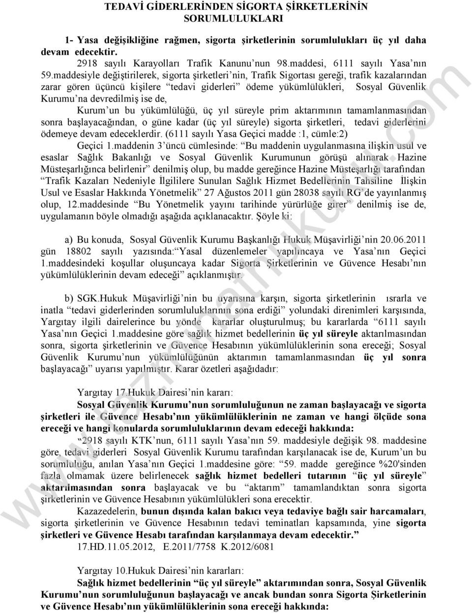 maddesiyle değiştirilerek, sigorta şirketleri nin, Trafik Sigortası gereği, trafik kazalarından zarar gören üçüncü kişilere tedavi giderleri ödeme yükümlülükleri, Sosyal Güvenlik Kurumu na