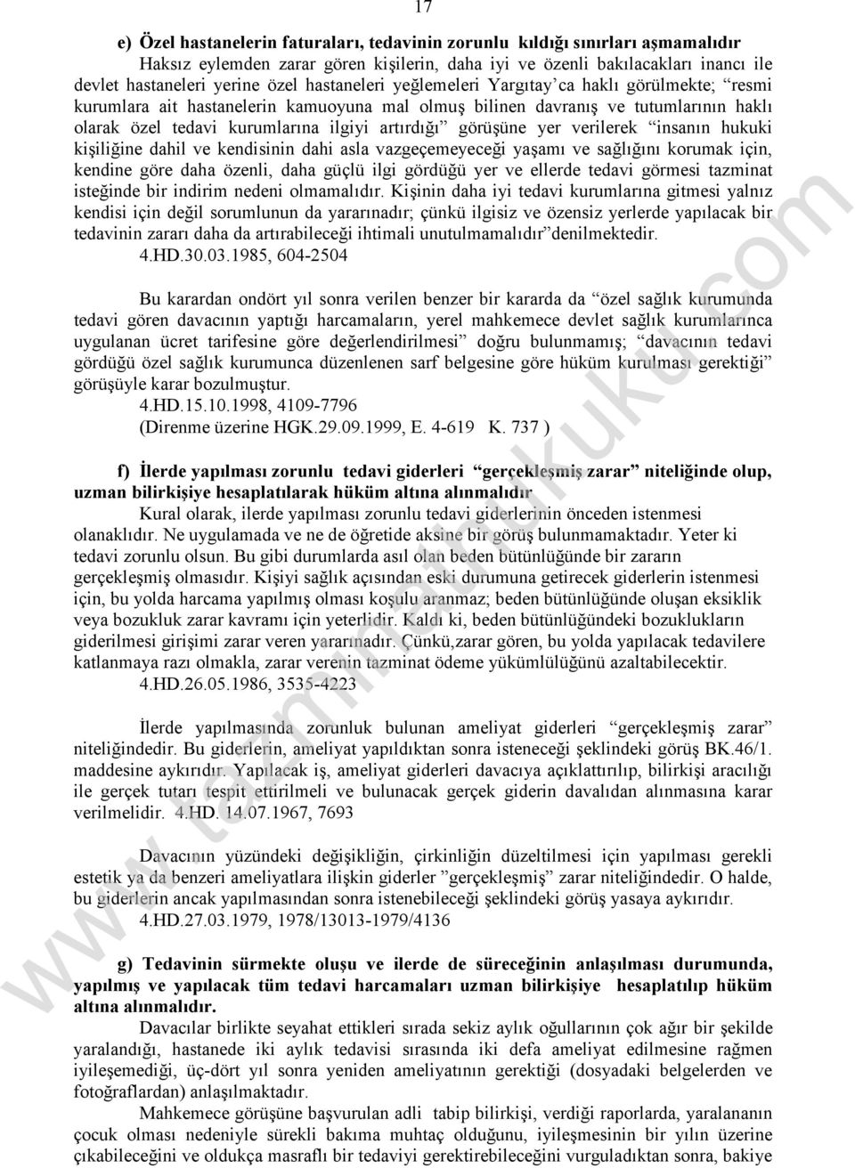 görüşüne yer verilerek insanın hukuki kişiliğine dahil ve kendisinin dahi asla vazgeçemeyeceği yaşamı ve sağlığını korumak için, kendine göre daha özenli, daha güçlü ilgi gördüğü yer ve ellerde