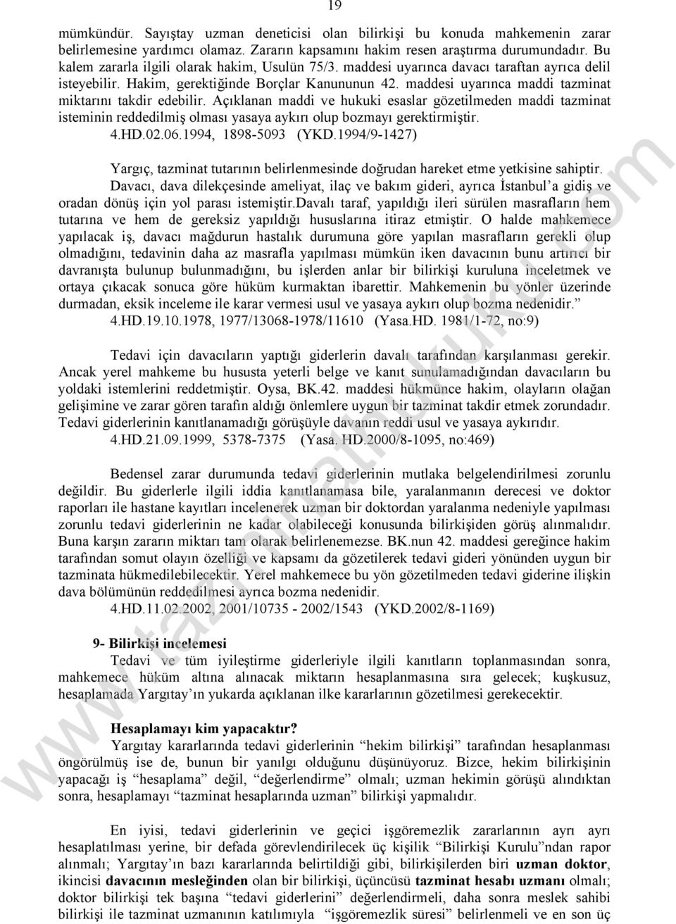 maddesi uyarınca maddi tazminat miktarını takdir edebilir. Açıklanan maddi ve hukuki esaslar gözetilmeden maddi tazminat isteminin reddedilmiş olması yasaya aykırı olup bozmayı gerektirmiştir. 4.HD.