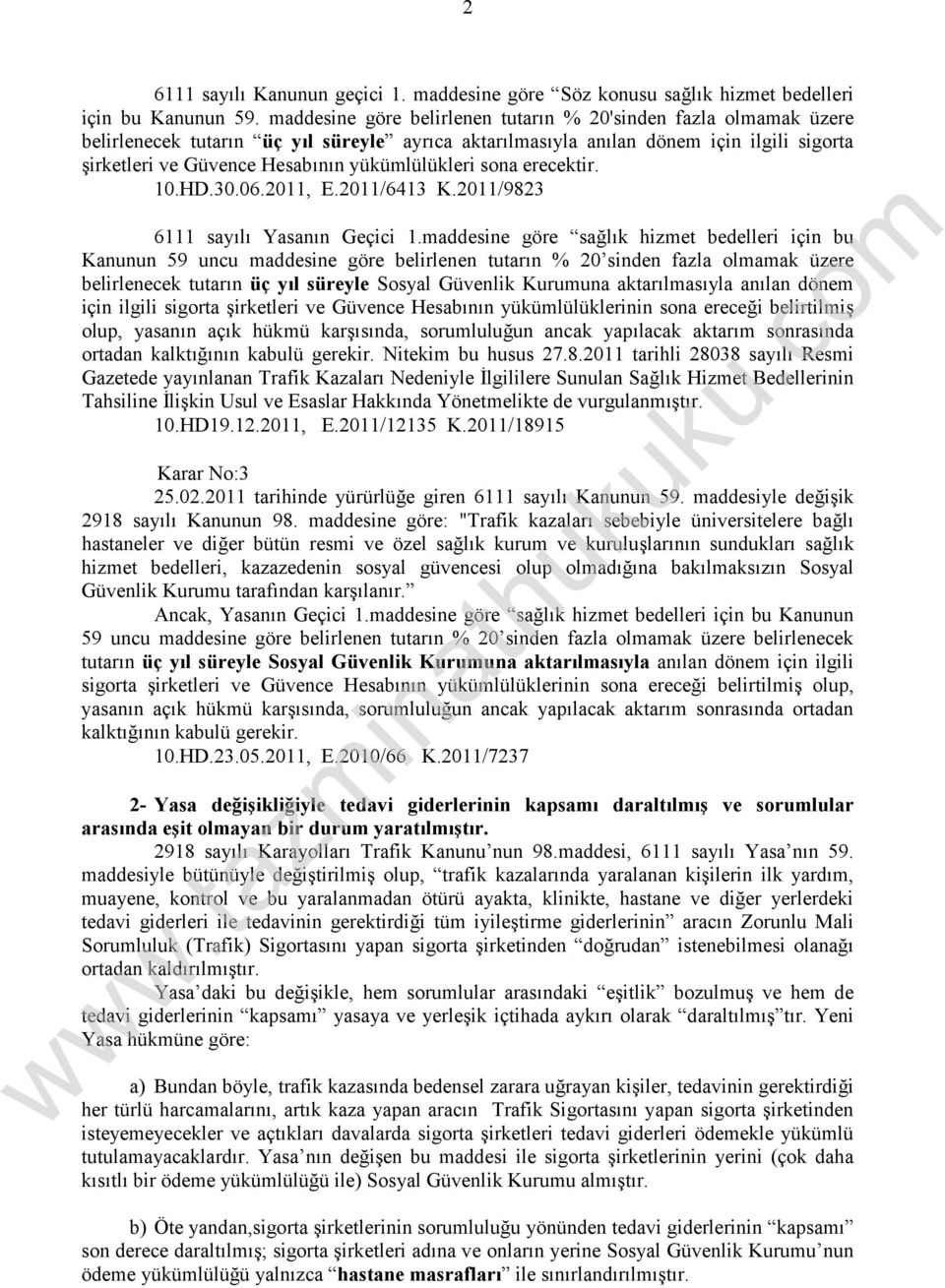 yükümlülükleri sona erecektir. 10.HD.30.06.2011, E.2011/6413 K.2011/9823 6111 sayılı Yasanın Geçici 1.