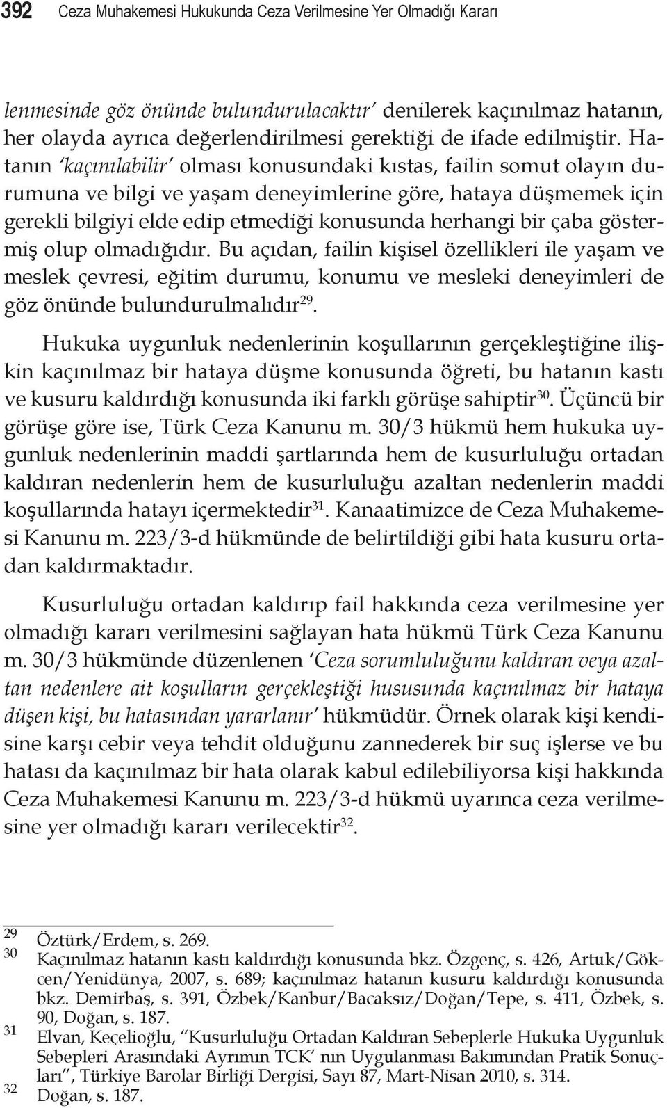 Hatanın kaçınılabilir olması konusundaki kıstas, failin somut olayın durumuna ve bilgi ve yaşam deneyimlerine göre, hataya düşmemek için gerekli bilgiyi elde edip etmediği konusunda herhangi bir çaba