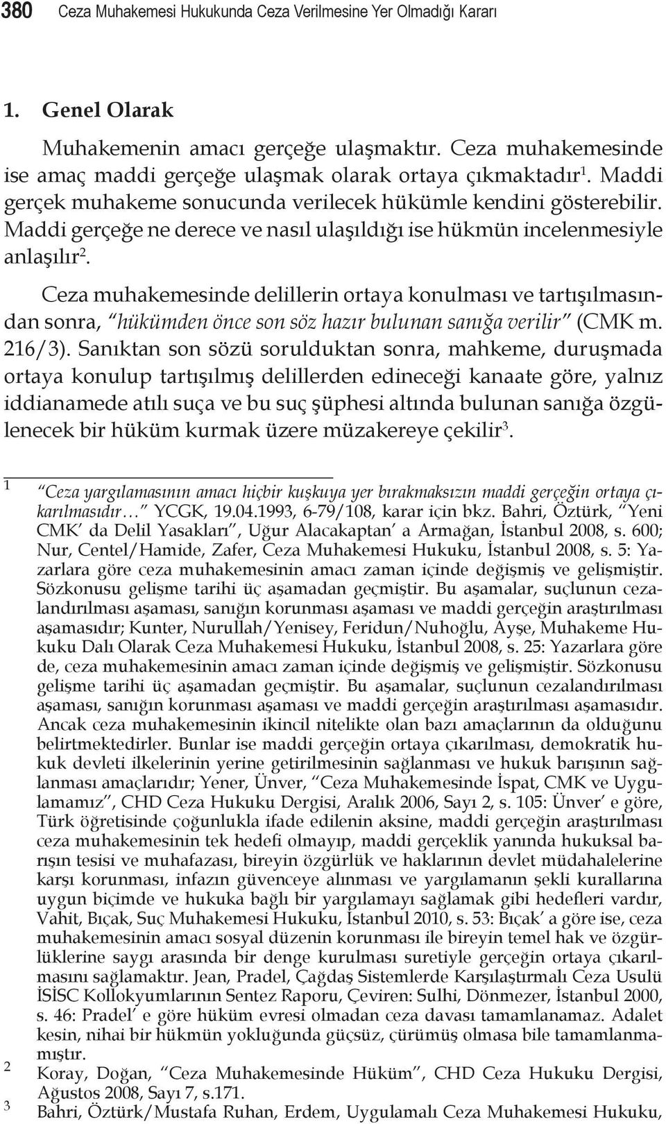 Ceza muhakemesinde delillerin ortaya konulması ve tartışılmasından sonra, hükümden önce son söz hazır bulunan sanığa verilir (CMK m. 216/3).