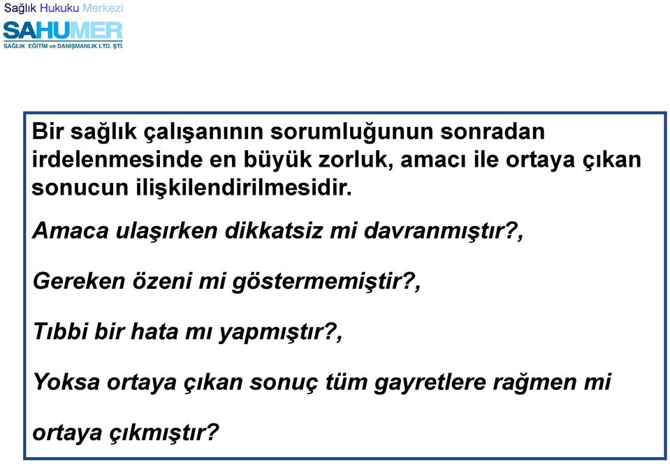 Amaca ulaşırken dikkatsiz mi davranmıştır?, Gereken özeni mi göstermemiştir?