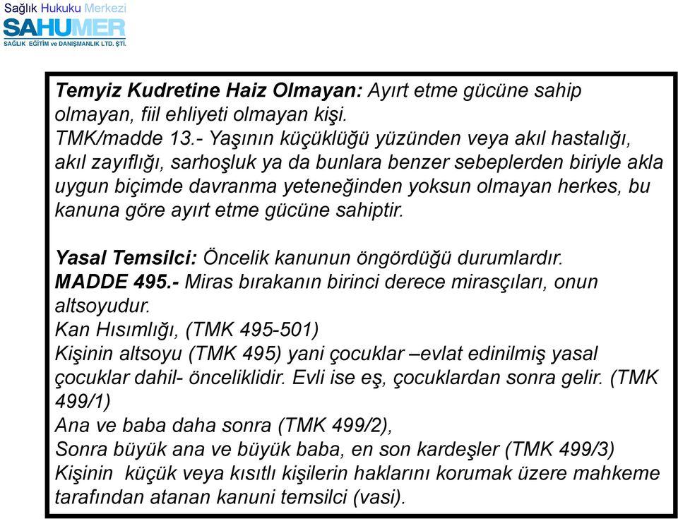 ayırt etme gücüne sahiptir. Yasal Temsilci: Öncelik kanunun öngördüğü durumlardır. MADDE 495.- Miras bırakanın birinci derece mirasçıları, onun altsoyudur.