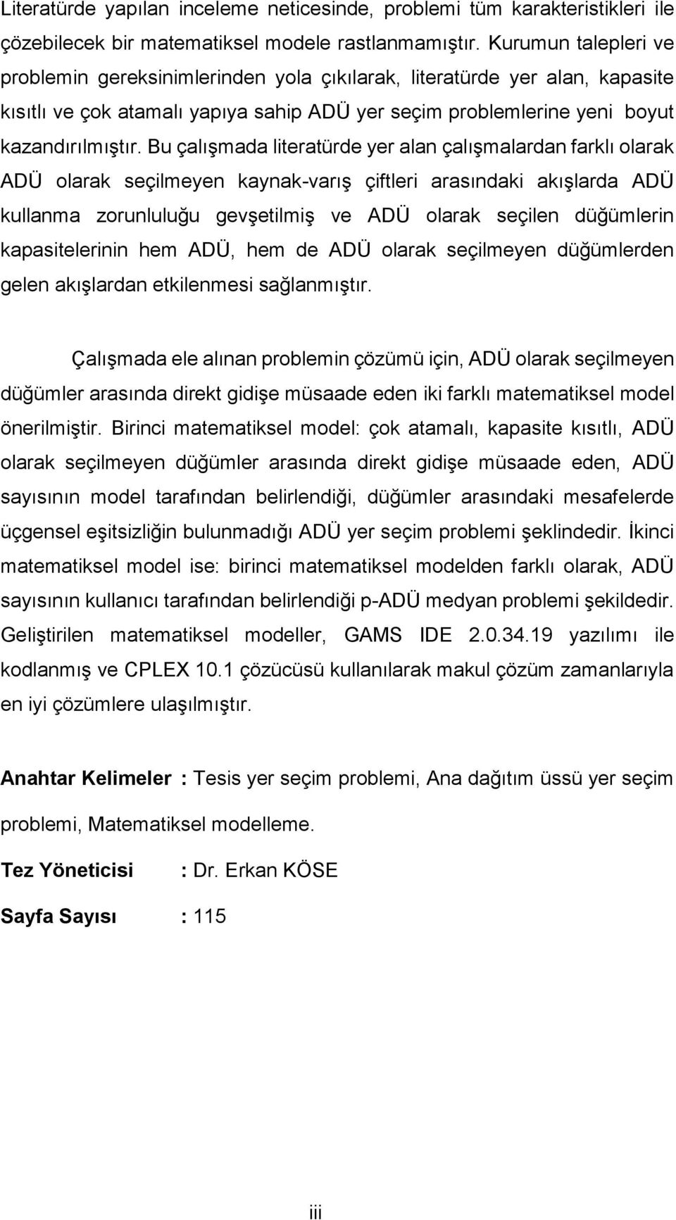 Bu çalışmada literatürde yer alan çalışmalardan farklı olarak ADÜ olarak seçilmeyen kaynak-varış çiftleri arasındaki akışlarda ADÜ kullanma zorunluluğu gevşetilmiş ve ADÜ olarak seçilen düğümlerin