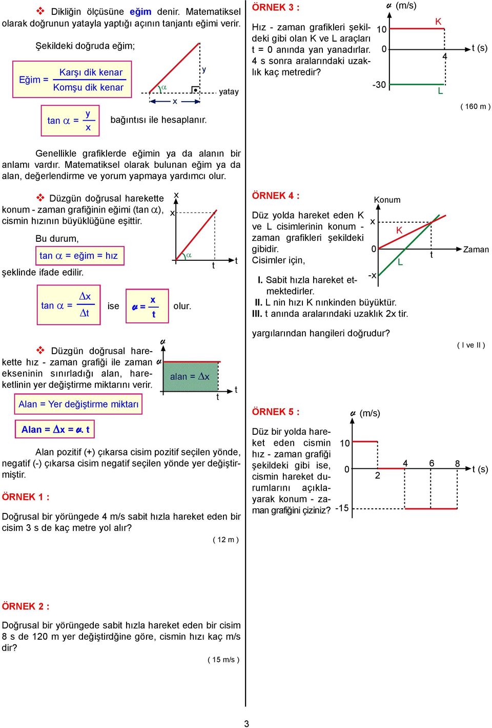 -3 v 4 ( 16 m ) Genellikle grafiklerde eğimin ya da alanın bir anlamı vardır. Matematiksel olarak bulunan eğim ya da alan, değerlendirme ve yorum yapmaya yardımcı olur.