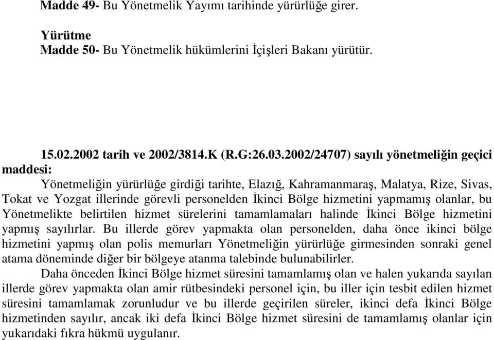 hizmetini yapmamış olanlar, bu Yönetmelikte belirtilen hizmet sürelerini tamamlamaları halinde İkinci Bölge hizmetini yapmış sayılırlar.