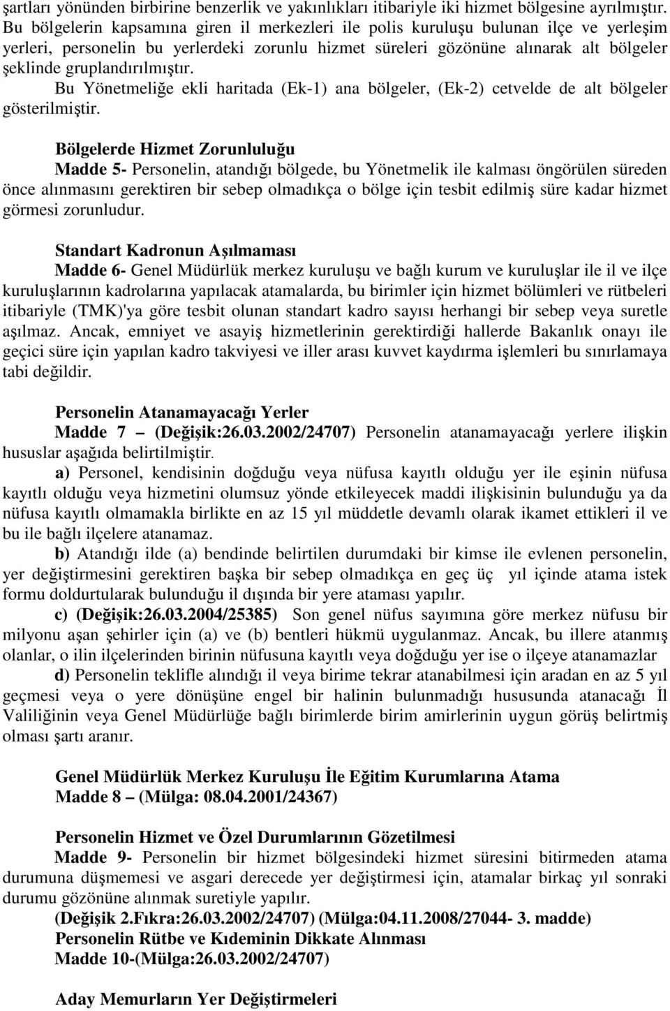 gruplandırılmıştır. Bu Yönetmeliğe ekli haritada (Ek-1) ana bölgeler, (Ek-2) cetvelde de alt bölgeler gösterilmiştir.