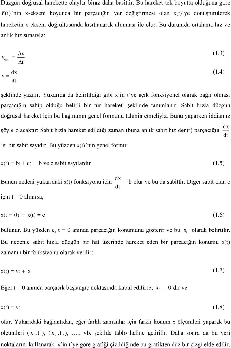 Bu durumda ortalama hız ve anlık hız sırasıyla: v ort = dx v x t (1.3) (1.4) şeklinde yazılır.