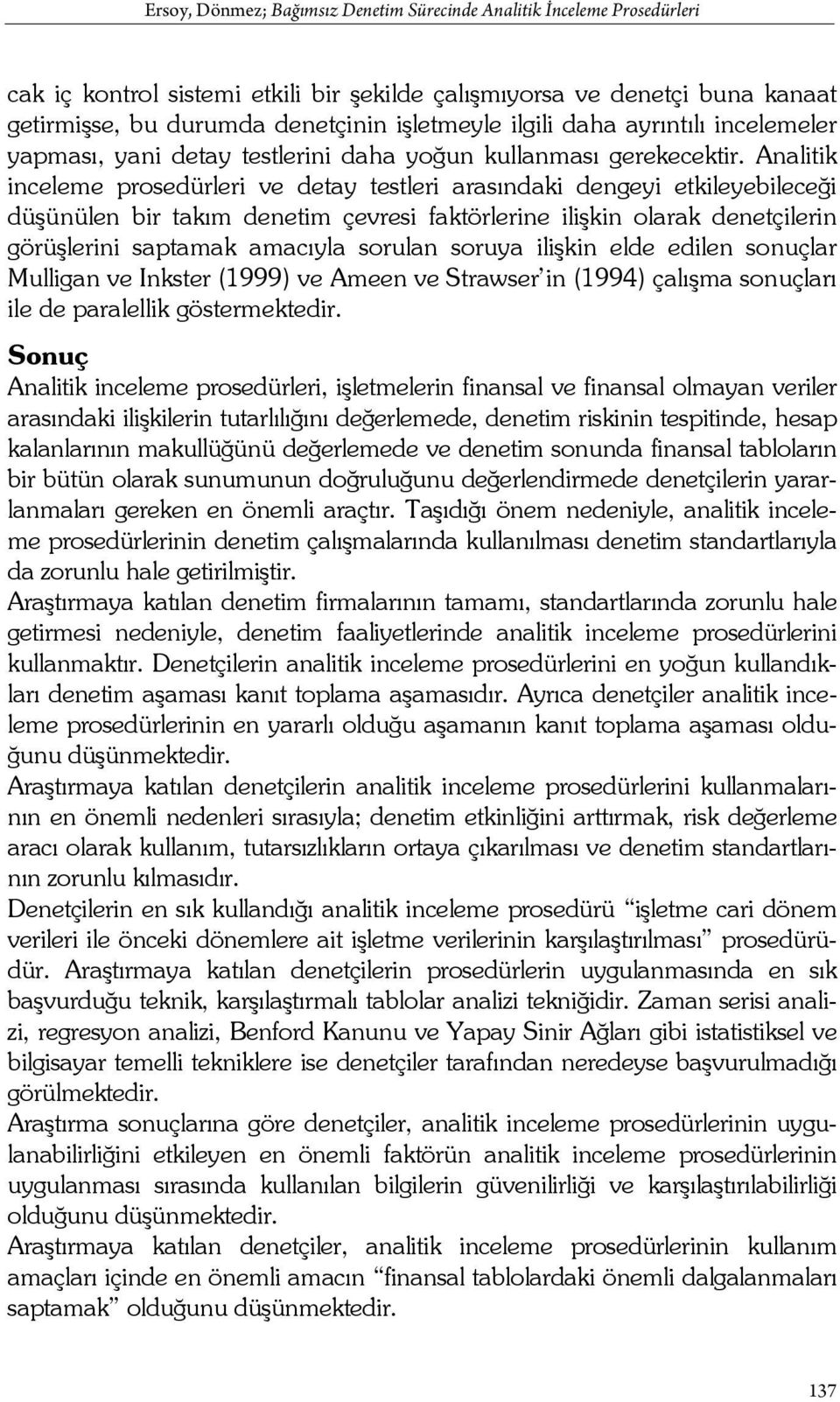 Analitik inceleme prosedürleri ve detay testleri arasındaki dengeyi etkileyebileceği düşünülen bir takım denetim çevresi faktörlerine ilişkin olarak denetçilerin görüşlerini saptamak amacıyla sorulan