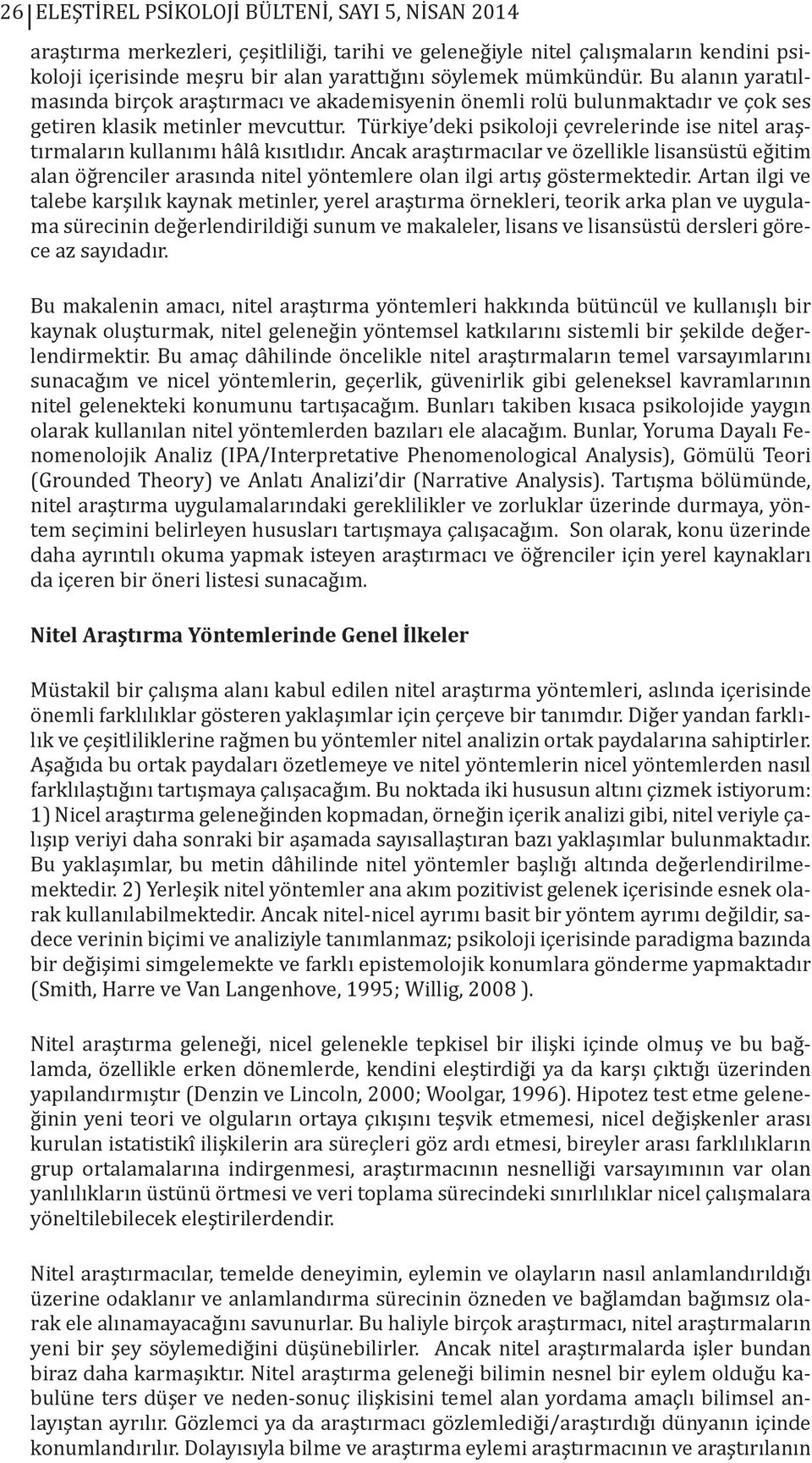 Türkiye deki psikoloji çevrelerinde ise nitel araştırmaların kullanımı hâlâ kısıtlıdır.