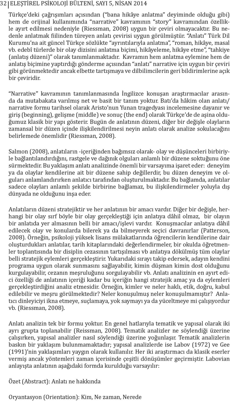 Anlatı Türk Dil Kurumu na ait güncel Türkçe sözlükte ayrıntılarıyla anlatma, roman, hikâye, masal vb.
