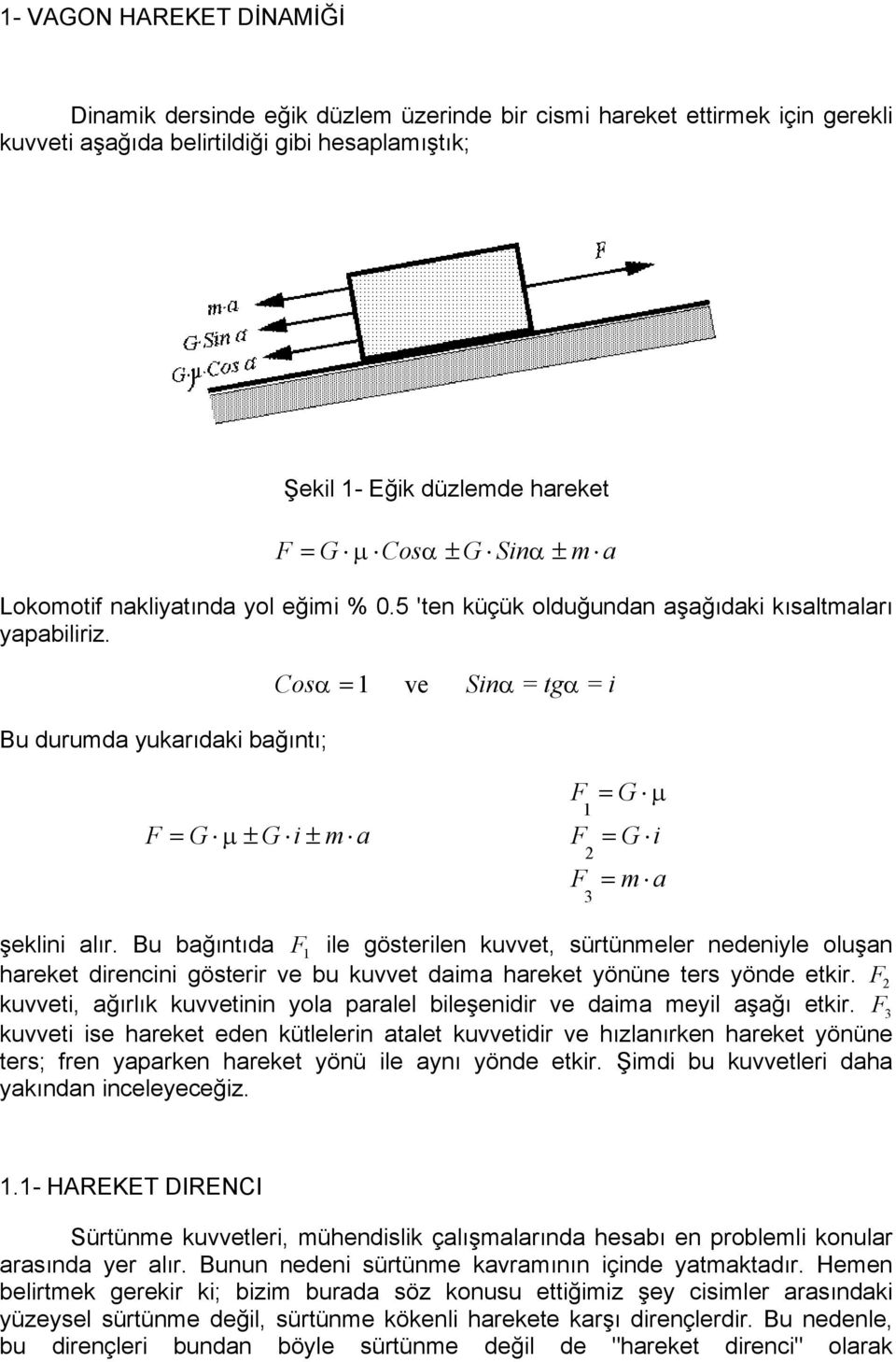 Bu durumda yukarıdaki bağıntı; Co α= 1 ve Sinα = tgα = i = G µ 1 = G µ ± G i ± m a = G i 3 = m a şeklini alır.