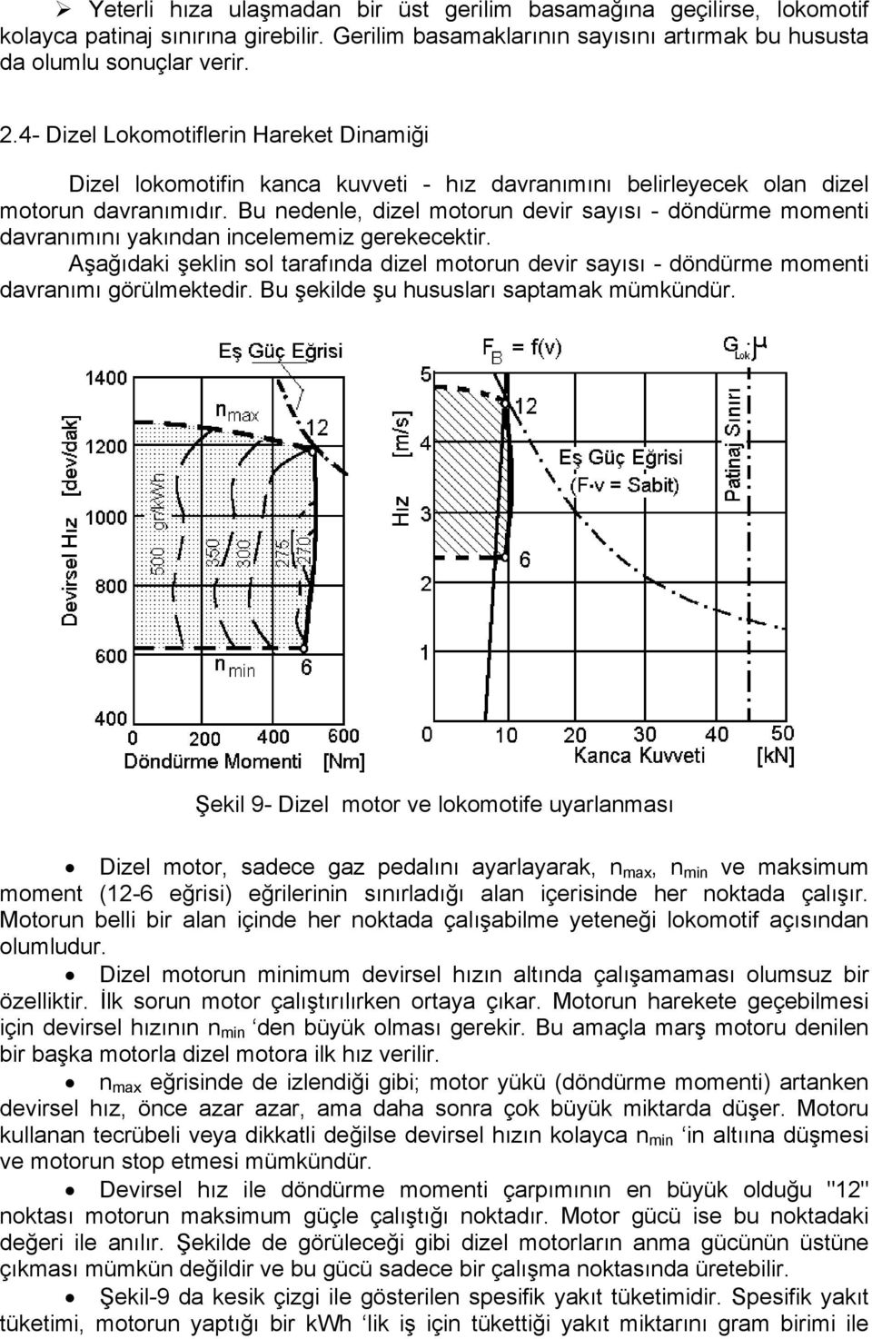 Bu nedenle, dizel motorun devir ayıı - döndürme momenti davranımını yakından incelememiz gerekecektir.