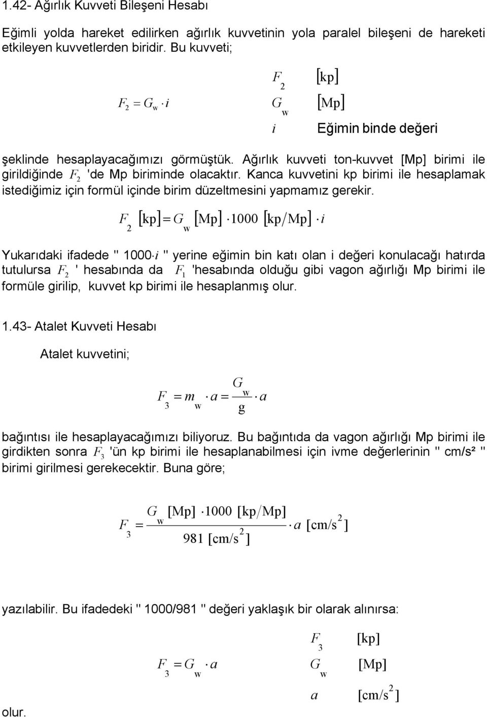 Kanca kuvvetini kp birimi ile heaplamak itediğimiz için formül içinde birim düzeltmeini yapmamız gerekir.