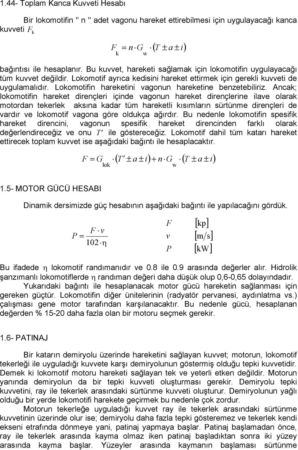 Lokomotifin hareketini vagonun hareketine benzetebiliriz.