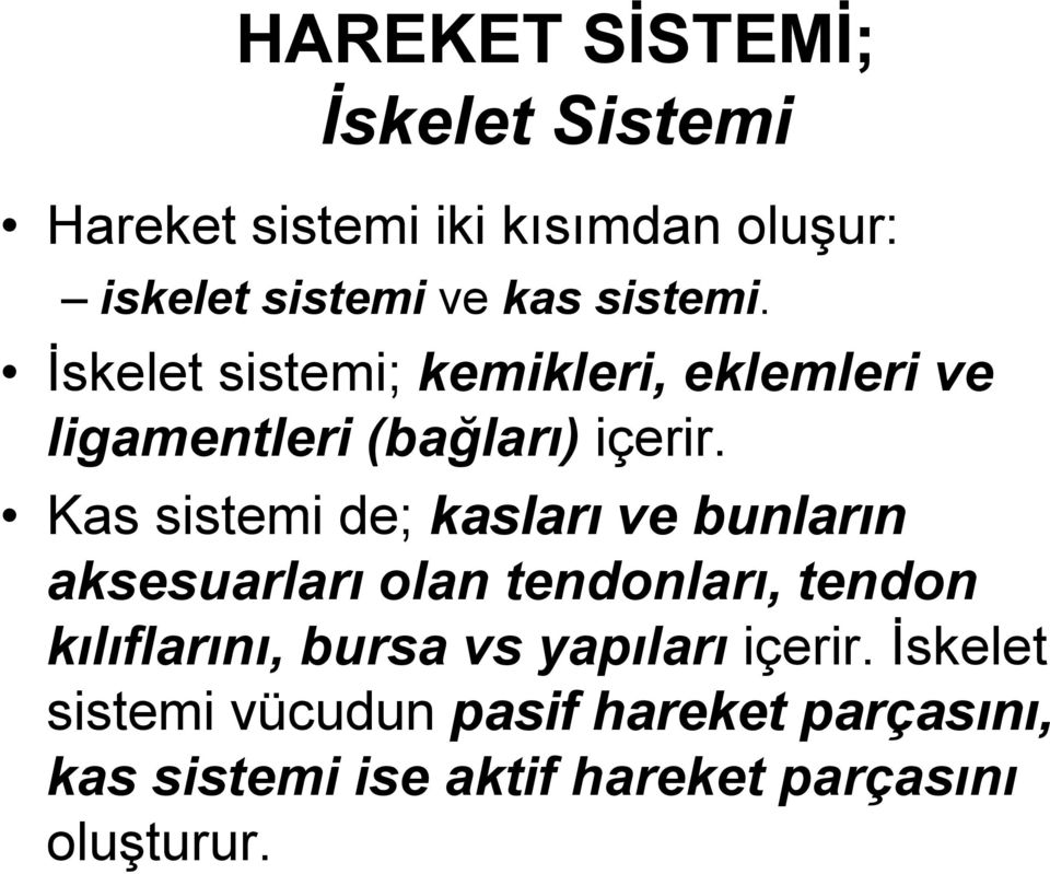 Kas sistemi de; kasları ve bunların aksesuarları olan tendonları, tendon kılıflarını, bursa vs