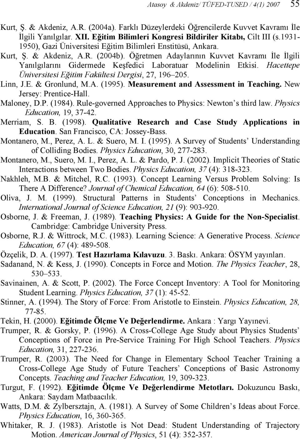 Öğretmen Adaylarının Kuvvet Kavramı İle İlgili Yanılgılarını Gidermede Keşfedici Laboratuar Modelinin Etkisi. Hacettepe Üniversitesi Eğitim Fakültesi Dergisi, 27, 196 205. Linn, J.E. & Gronlund, M.A. (1995).