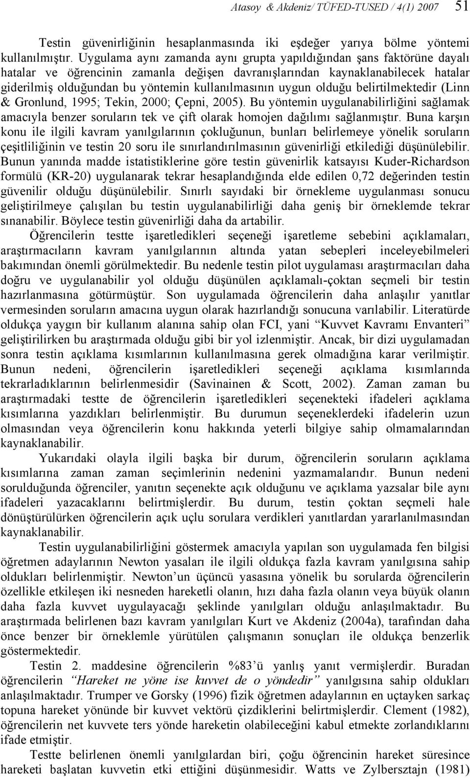 kullanılmasının uygun olduğu belirtilmektedir (Linn & Gronlund, 1995; Tekin, 2000; Çepni, 2005).