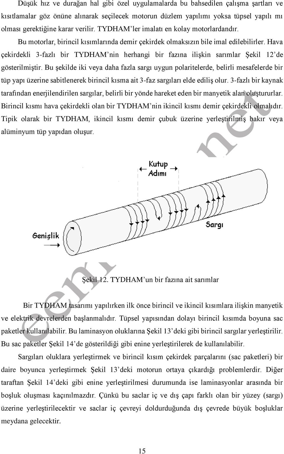 Hava çekirdekli 3-fazlı bir TYDHAM nin herhangi bir fazına ilişkin sarımlar Şekil 12 de gösterilmiştir.