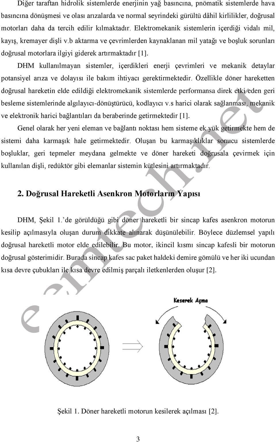 b aktarma ve çevrimlerden kaynaklanan mil yatağı ve boşluk sorunları doğrusal motorlara ilgiyi giderek artırmaktadır [1].