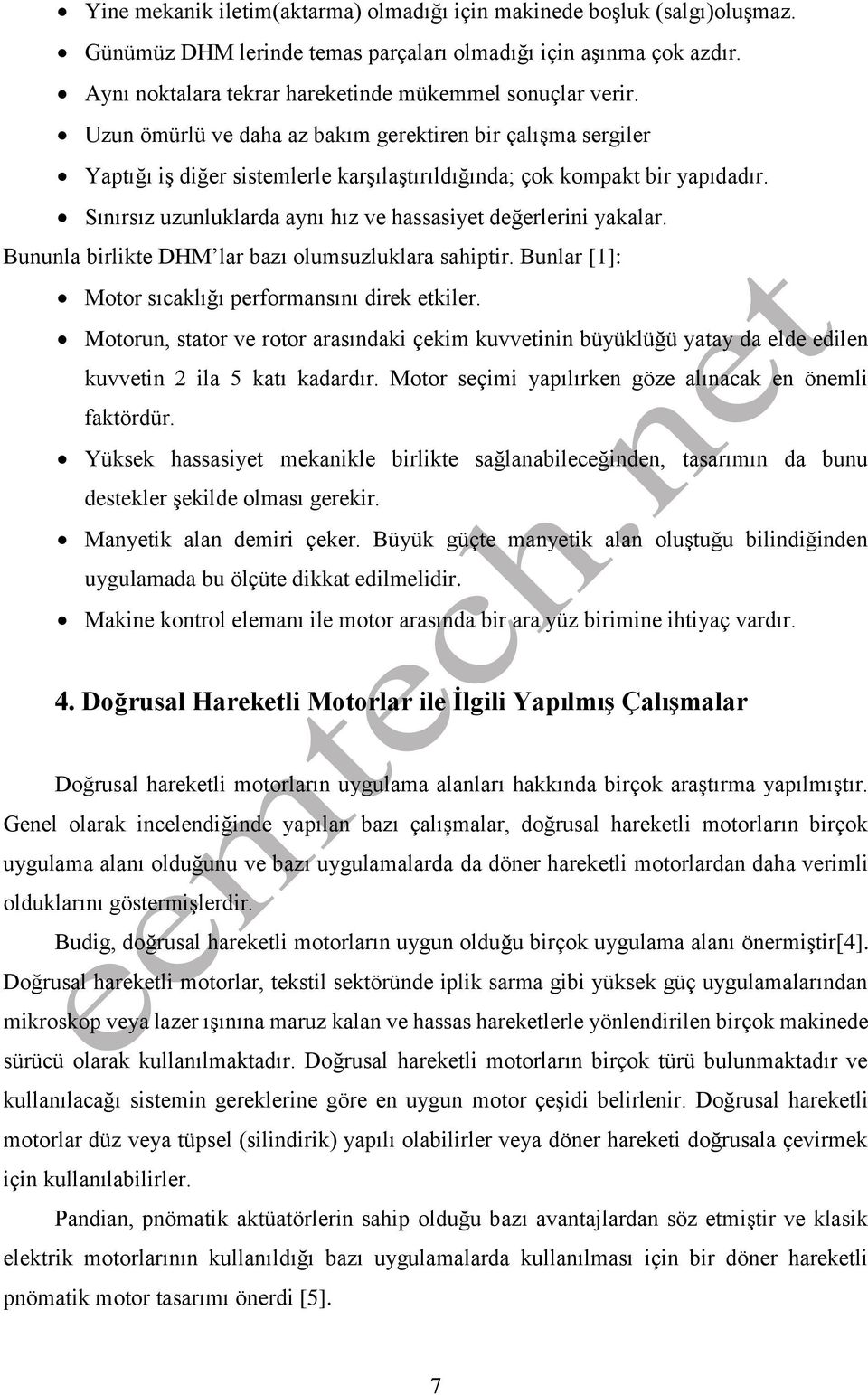 Sınırsız uzunluklarda aynı hız ve hassasiyet değerlerini yakalar. Bununla birlikte DHM lar bazı olumsuzluklara sahiptir. Bunlar [1]: Motor sıcaklığı performansını direk etkiler.