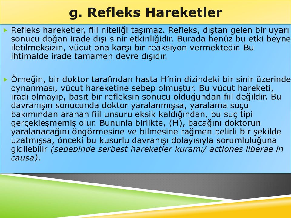 Örneğin, bir doktor tarafından hasta H nin dizindeki bir sinir üzerinde oynanması, vücut hareketine sebep olmuştur.