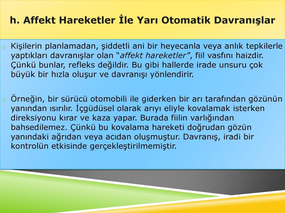 o Örneğin, bir sürücü otomobili ile giderken bir arı tarafından gözünün yanından ısırılır.