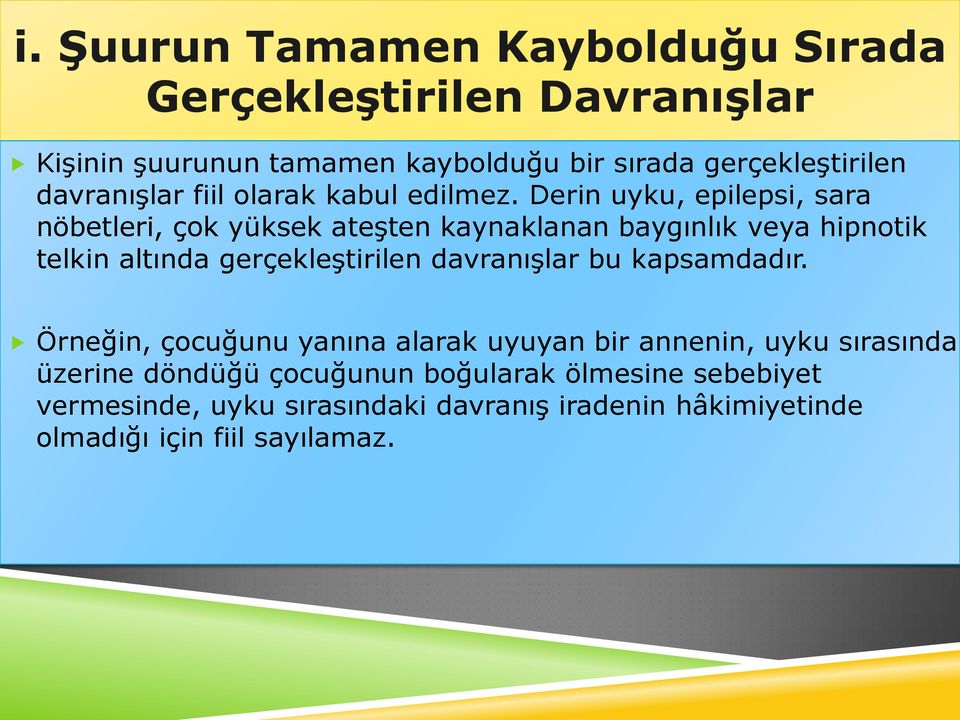 Derin uyku, epilepsi, sara nöbetleri, çok yüksek ateşten kaynaklanan baygınlık veya hipnotik telkin altında gerçekleştirilen