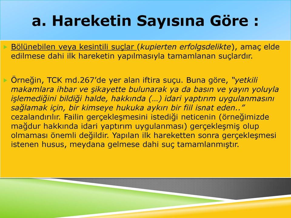 Buna göre, yetkili makamlara ihbar ve şikayette bulunarak ya da basın ve yayın yoluyla işlemediğini bildiği halde, hakkında ( ) idari yaptırım uygulanmasını sağlamak için,