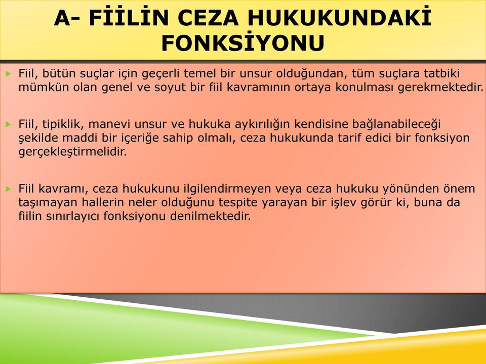 Fiil, tipiklik, manevi unsur ve hukuka aykırılığın kendisine bağlanabileceği şekilde maddi bir içeriğe sahip olmalı, ceza hukukunda tarif edici