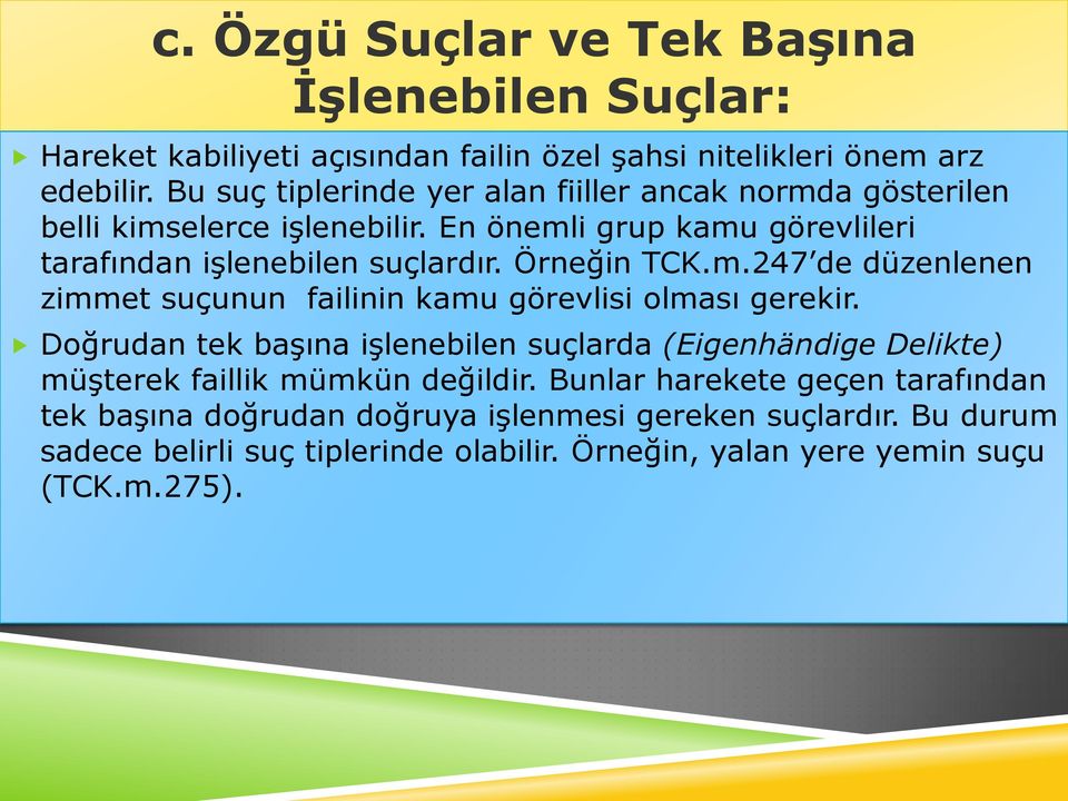 Örneğin TCK.m.247 de düzenlenen zimmet suçunun failinin kamu görevlisi olması gerekir.