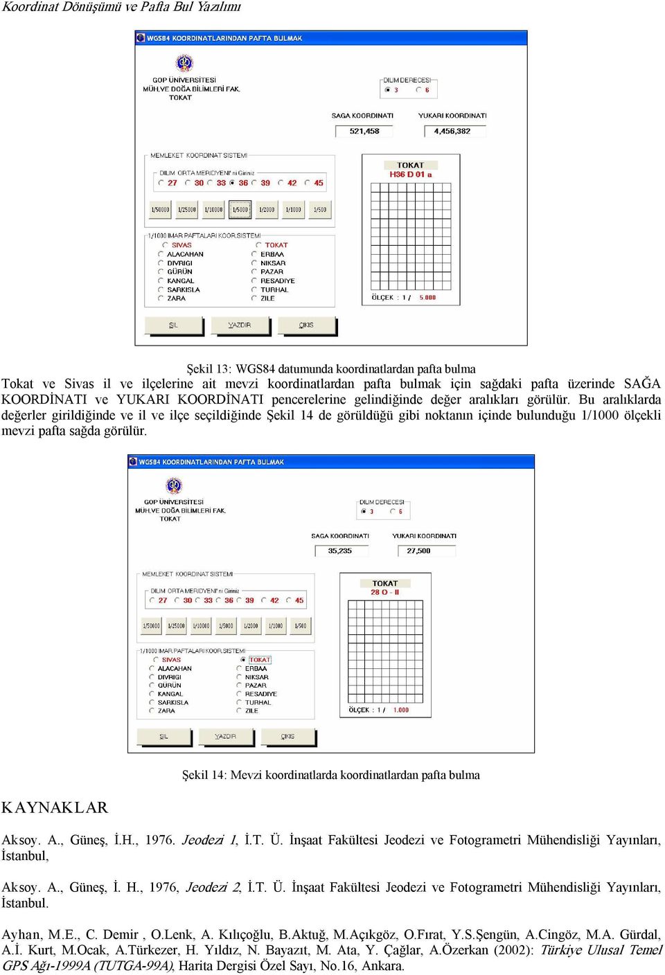 Şekil 1: Mevzi koordinlrd koordinlrdn pf ulm Aksoy A, Güneş, İH, 1976 Jeodezi 1, İT Ü İnş Fkülesi Jeodezi ve Foogrmeri Mühendisliği Yyınlrı, İsnul, Aksoy A, Güneş, İ H, 1976, Jeodezi, İT Ü İnş
