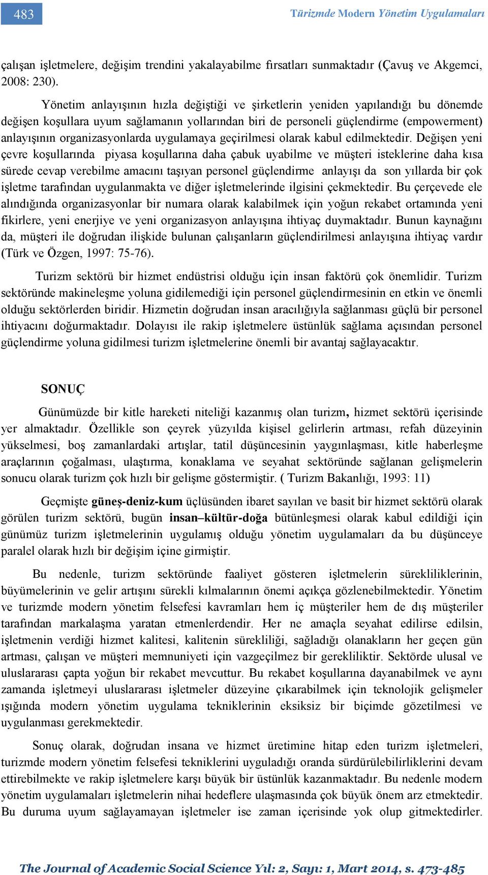 organizasyonlarda uygulamaya geçirilmesi olarak kabul edilmektedir.