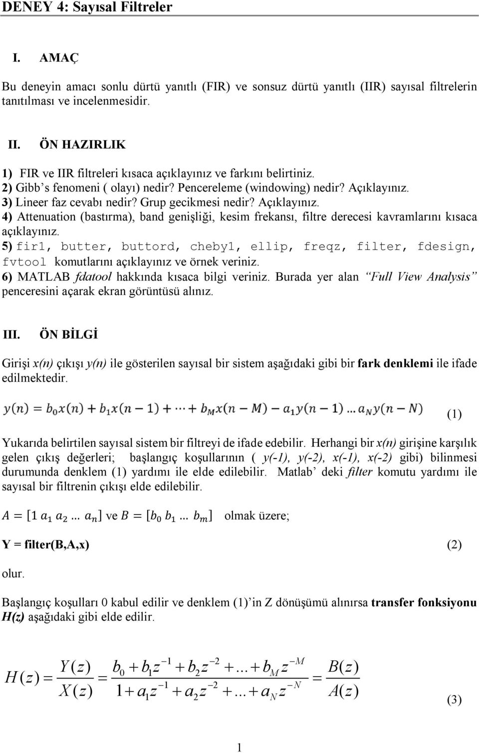 Grup gecikmesi nedir? Açıklayınız. 4) Attenuation (bastırma), band genişliği, kesim frekansı, filtre derecesi kavramlarını kısaca açıklayınız.