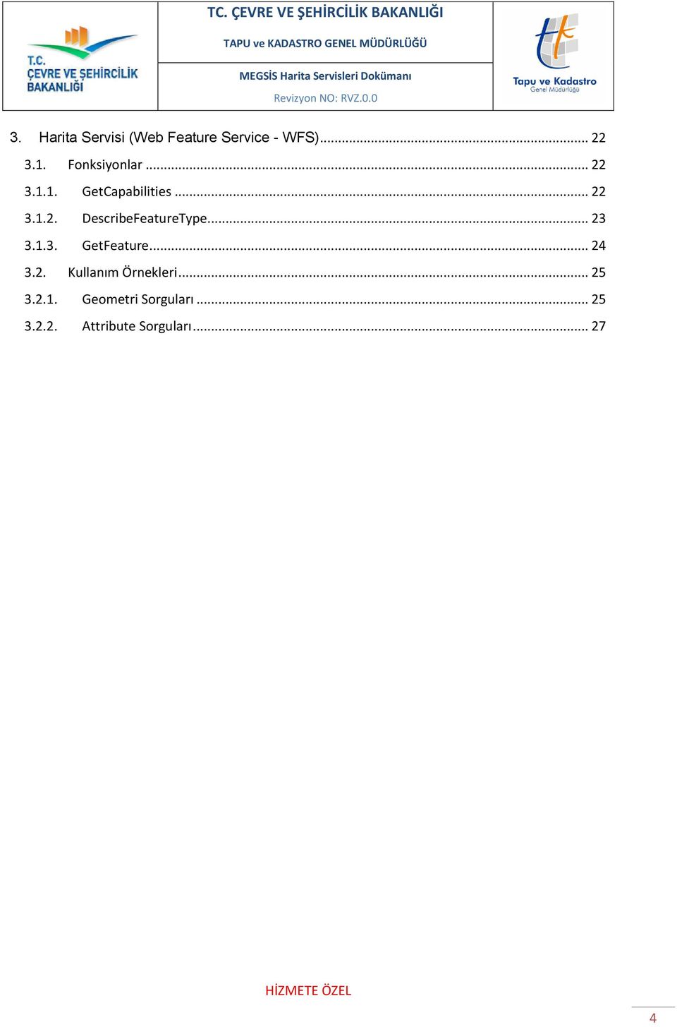 .. 23 3.1.3. GetFeature... 24 3.2. Kullanım Örnekleri... 25 3.2.1. Geometri Sorguları.