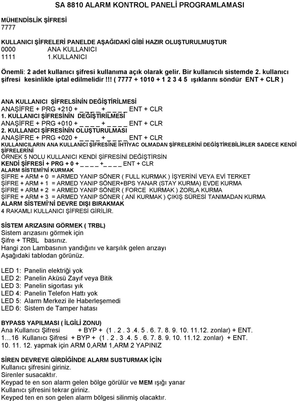 !! ( 7777 + 1010 + 1 2 3 4 5 ışıklarını söndür ENT + CLR ) ANA KULLANICI ŞİFRELSİNİN DEĞİŞTİRİLMESİ ANAŞİFRE + PRG +210 + + ENT + CLR 1.