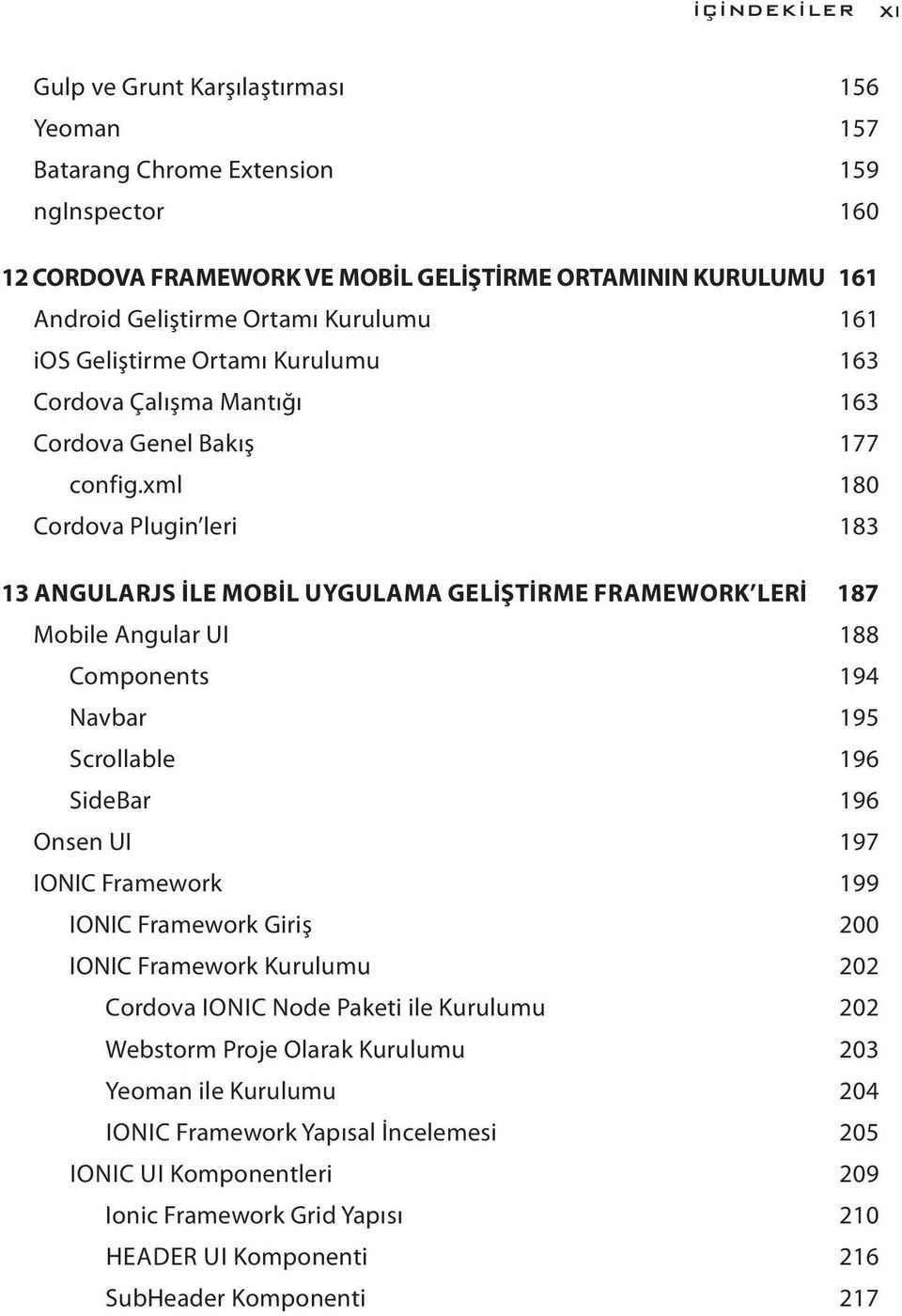 xml 180 Cordova Plugin leri 183 13 ANGULARJS ILE MOBIL UYGULAMA GELIŞTIRME FRAMEWORK LERI 187 Mobile Angular UI 188 Components 194 Navbar 195 Scrollable 196 SideBar 196 Onsen UI 197 IONIC Framework