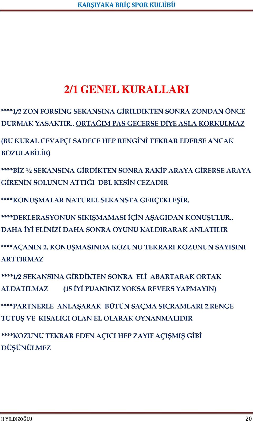 DBL KESİN CEZADIR ****KONUŞMALAR NATUREL SEKANSTA GERÇEKLEŞİR. ****DEKLERASYONUN SIKIŞMAMASI İÇİN AŞAGIDAN KONUŞULUR.. DAHA İYİ ELİNİZİ DAHA SONRA OYUNU KALDIRARAK ANLATILIR ****AÇANIN 2.