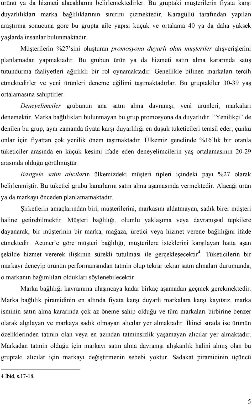 Müşterilerin %27 sini oluşturan promosyona duyarlı olan müşteriler alışverişlerini planlamadan yapmaktadır.