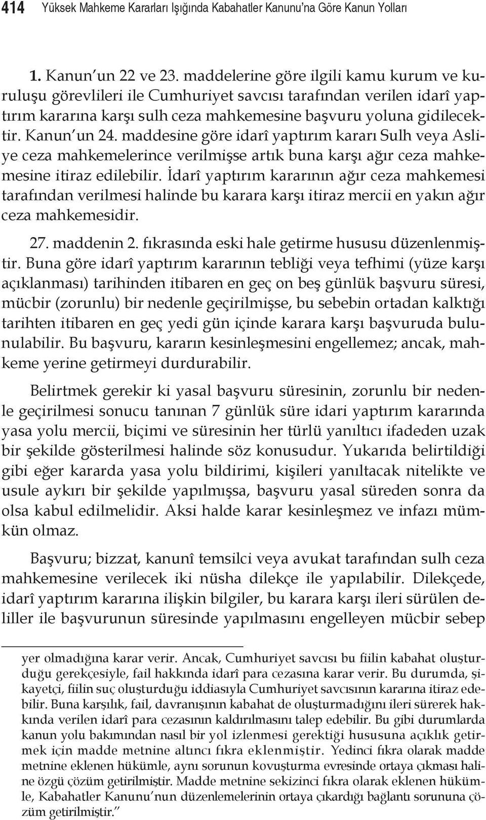 maddesine göre idarî yaptırım kararı Sulh veya Asliye ceza mahkemelerince verilmişse artık buna karşı ağır ceza mahkemesine itiraz edilebilir.