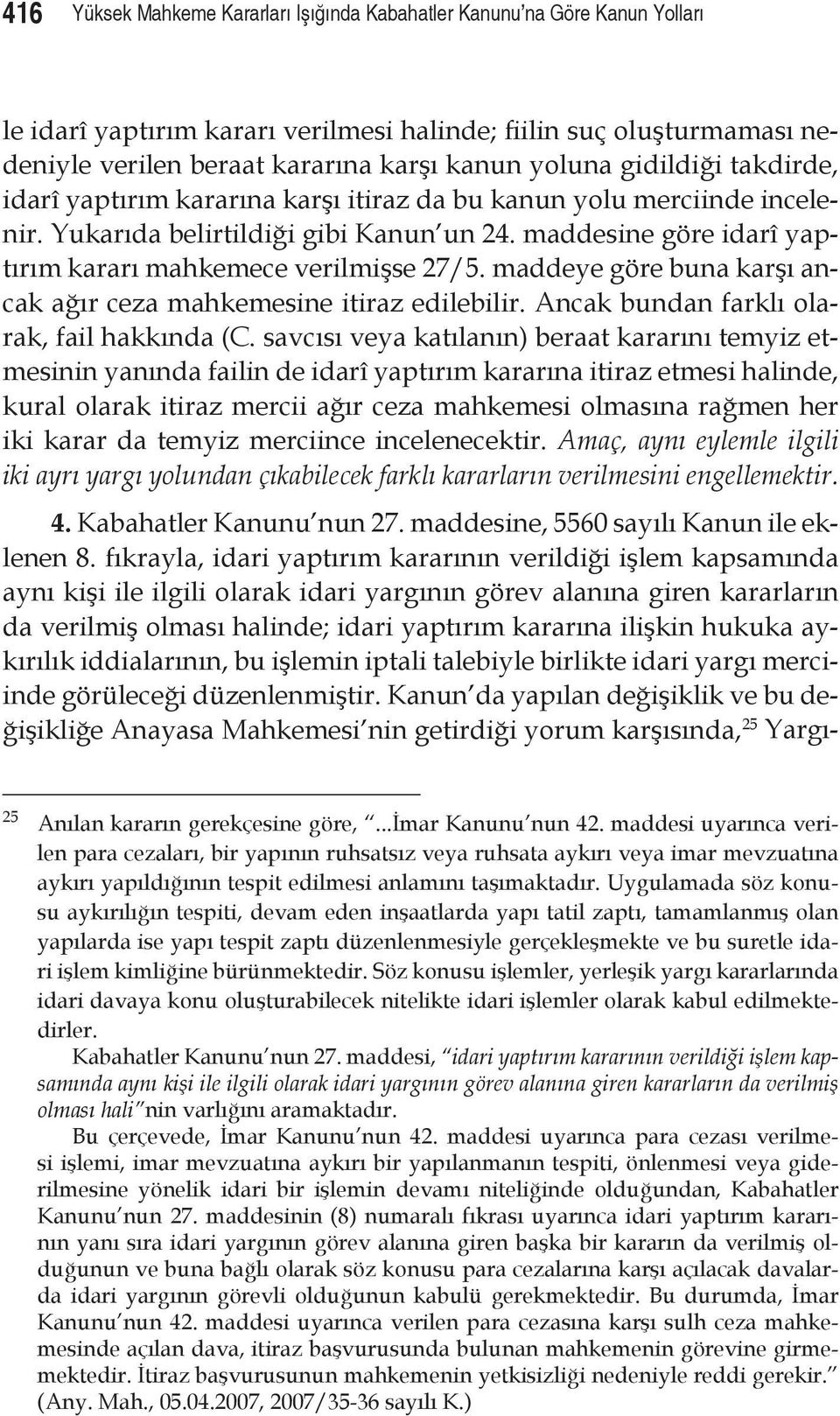 maddeye göre buna karşı ancak ağır ceza mahkemesine itiraz edilebilir. Ancak bundan farklı olarak, fail hakkında (C.