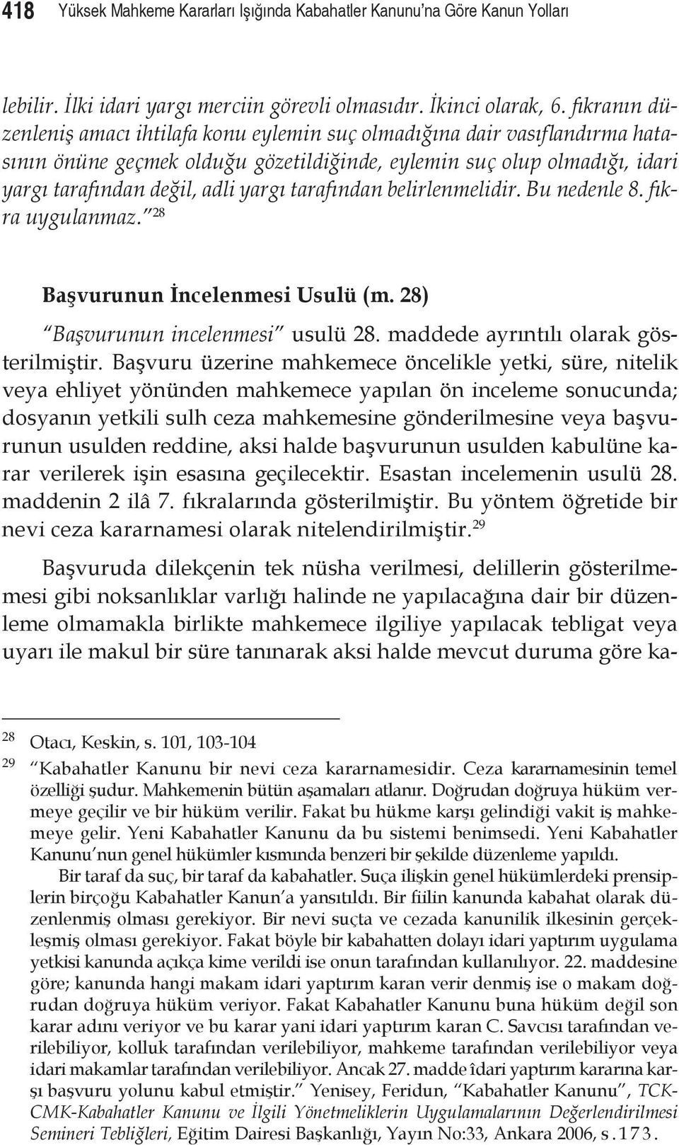 tarafından belirlenmelidir. Bu nedenle 8. fıkra uygulanmaz. 28 Başvurunun İncelenmesi Usulü (m. 28) Başvurunun incelenmesi usulü 28. maddede ayrıntılı olarak gösterilmiştir.